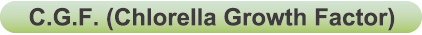 C. G. F (Chlorella Growth Factor)